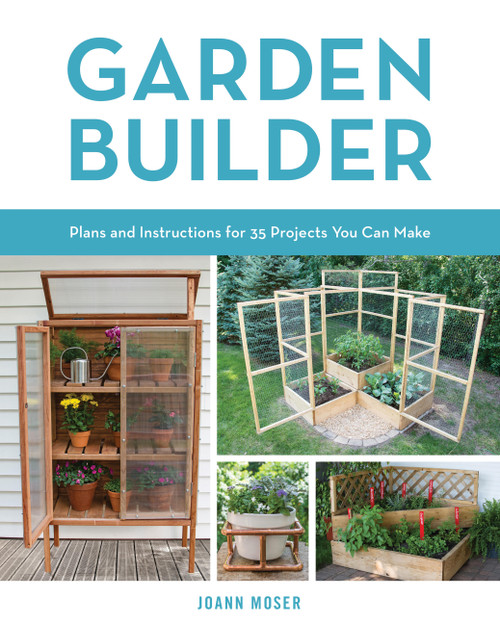 Garden Builder (Plans and Instructions for 35 Projects You Can Make) by JoAnn Moser, 9780760353936