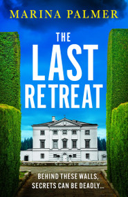 The Last Retreat (A pulse-pounding and totally addictive thriller that you won't want to miss) by Marina Palmer, 9781399709781