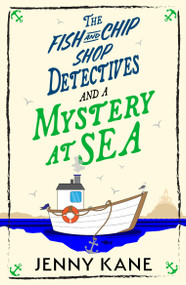 The Fish and Chip Shop Detectives and a Mystery at Sea (An utterly addictive and delightfully cozy British murder mystery) by Jenny Kane, 9781399754552