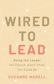 Wired to Lead (Being the Leader the Church Didn't Think You Could Be) by Suzanne Nadell, 9780827243460