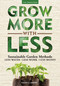 Grow More With Less (Sustainable Garden Methods: Less Water - Less Work - Less Money) by Vincent Simeone, 9781591865513