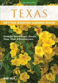 Texas Getting Started Garden Guide (Grow the Best Flowers, Shrubs, Trees, Vines & Groundcovers) by Dale Groom, 9781591865520