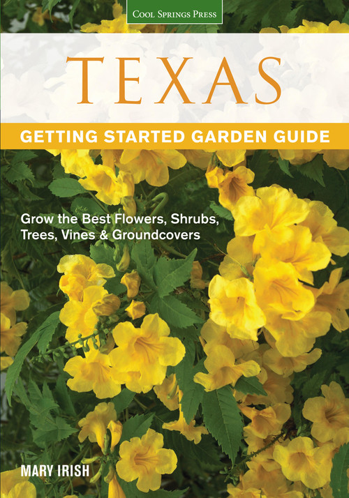 Texas Getting Started Garden Guide (Grow the Best Flowers, Shrubs, Trees, Vines & Groundcovers) by Dale Groom, 9781591865520