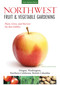 Northwest Fruit & Vegetable Gardening (Plant, Grow, and Harvest the Best Edibles - Oregon, Washington, northern California, British Columbia) by Katie Elzer-Peters, 9781591865544