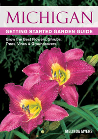Michigan Getting Started Garden Guide (Grow the Best Flowers, Shrubs, Trees, Vines & Groundcovers) by Melinda Myers, 9781591865698