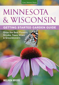 Minnesota & Wisconsin Getting Started Garden Guide (Grow the Best Flowers, Shrubs, Trees, Vines & Groundcovers) by Melinda Myers, 9781591865704