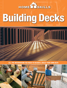HomeSkills: Building Decks (All the Information You Need to Design & Build Your Own Deck) by Editors of CPi, 9781591865810