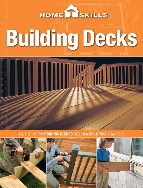 HomeSkills: Building Decks (All the Information You Need to Design & Build Your Own Deck) by Editors of CPi, 9781591865810