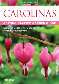 Carolinas Getting Started Garden Guide (Grow the Best Flowers, Shrubs, Trees, Vines & Groundcovers) by Toby Bost, 9781591869009