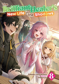 The Brilliant Healer's New Life in the Shadows: Volume 8 (Light Novel) by Sakaku Hishikawa, Daburyu, Camilla Lima, 9781718332775