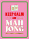 Keep Calm and Mahjong (A Light-Hearted and Humorous Collection of Quips, Sayings and Facts for Mahjong Lovers) by Summersdale Publishers, 9781806591626