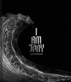 Arthur Jafa (I Am Tony) by Gary Carrion-Murayari, Massimiliano Gioni, Judith Butler, Ekow Eshun, Mark Godfrey, J. Hoberman, Kara Keeling, Lawrence Rinder, Martine Syms, Hamza Walker, Simon White, 9781837290567