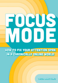 Focus Mode (How to Fix Your Attention Span in a Chronically Online World) by Tricia Anne Lumio, 9798317901257