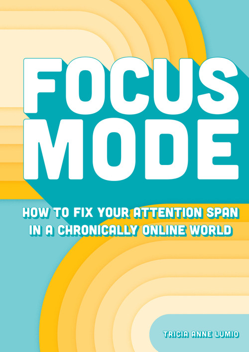Focus Mode (How to Fix Your Attention Span in a Chronically Online World) by Tricia Anne Lumio, 9798317901257