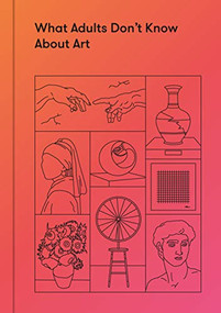 What Adults Don't Know About Art (Inspiring young minds to love and enjoy art) by The School of Life, Alain de Botton, 9781912891290