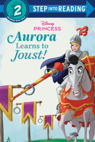 Aurora Learns to Joust! (Disney Princess) by RH Disney, Disney Storybook Art Team, 9780736491037