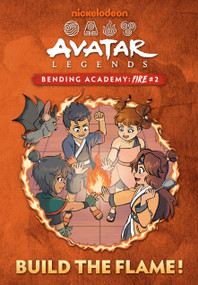 Build the Flame! (Avatar Legends Bending Academy: Fire #2) by Ash J. Wu, Ash J. Wu, 9798217121373