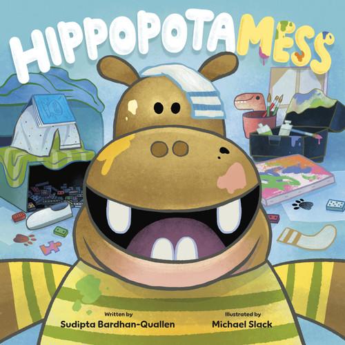 HippopotaMESS (Making a mess is good, clean fun) by Sudipta Bardhan-Quallen, Michael Slack, 9798217027514