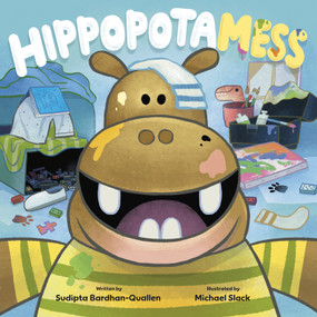 HippopotaMESS (Making a mess is good, clean fun) by Sudipta Bardhan-Quallen, Michael Slack, 9798217027514