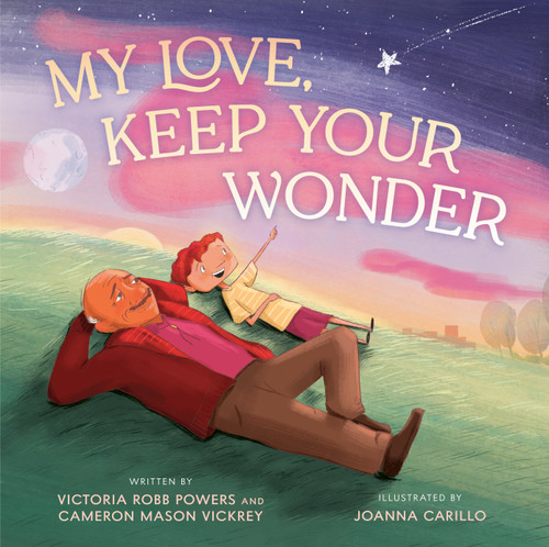 My Love, Keep Your Wonder by Victoria Robb Powers, Cameron Mason Vickrey, Joanna Carillo, 9798217151653