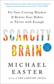 Scarcity Brain (Fix Your Craving Mindset and Rewire Your Habits to Thrive with Enough) by Michael Easter, 9780593236642