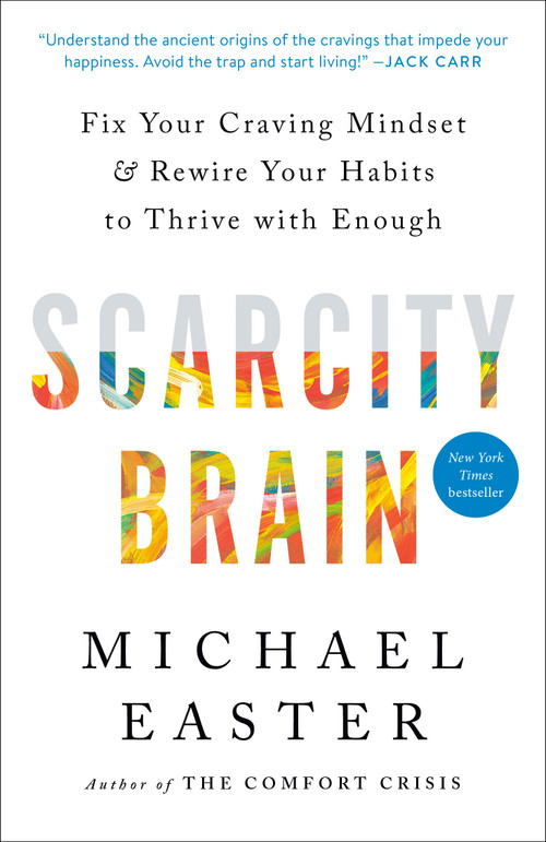 Scarcity Brain (Fix Your Craving Mindset and Rewire Your Habits to Thrive with Enough) by Michael Easter, 9780593236642
