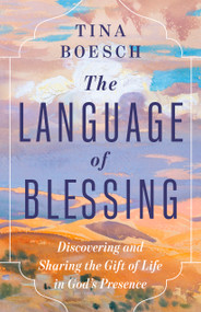 The Language of Blessing (Discovering and Sharing the Gift of Life in God's Presence) by Tina Boesch, 9798384552161