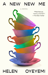 A New New Me (A Novel) by Helen Oyeyemi, 9780593718780