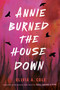 Annie Burned the House Down by Olivia A. Cole, 9798217118571