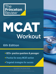 Princeton Review MCAT Workout, 6th Edition (825+ Practice Questions & Passages for MCAT Scoring Success) by The Princeton Review, 9798217237067
