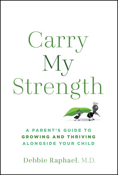 Carry My Strength (A Parent�s Guide to Growing and Thriving Alongside Your Child) by Deborah Raphael, 9781394446216