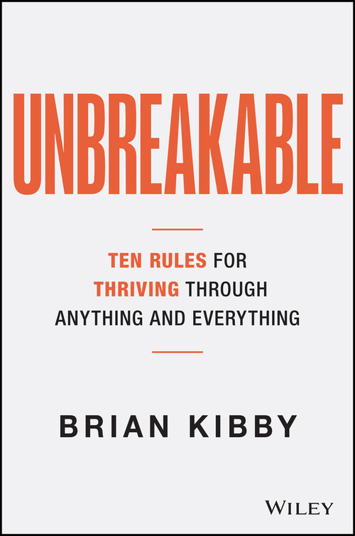 Unbreakable (The Ten Rules for Thriving Through Anything and Everything) by Brian Kibby, 9781394444779
