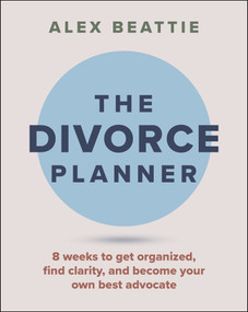 The Divorce Planner (8 Weeks to Get Organized, Find Clarity, and Become Your Own Best Advocate) by Alexandra Beattie, 9781394426485