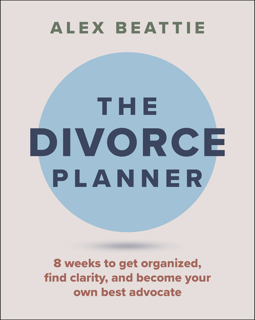 The Divorce Planner (8 Weeks to Get Organized, Find Clarity, and Become Your Own Best Advocate) by Alexandra Beattie, 9781394426485
