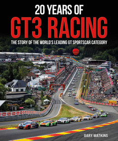 20 Years of GT3 Racing (The story of the world's leading GT sportscar category) by Gary Watkins, 9781918070118