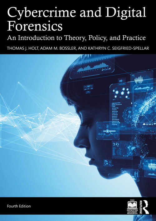 Cybercrime and Digital Forensics (An Introduction to Theory, Policy, and Practice) by Thomas J. Holt, Adam M Bossler, Kathryn C. Seigfried-Spellar, 9781003863571