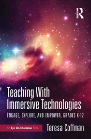 Teaching With Immersive Technologies (Engage, Explore, and Empower, Grades K-12) by Teresa Coffman, 9781041239147