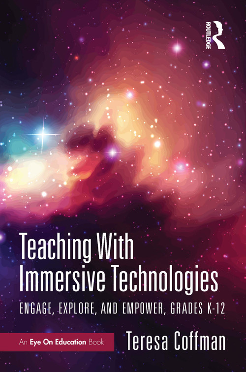 Teaching With Immersive Technologies (Engage, Explore, and Empower, Grades K-12) by Teresa Coffman, 9781041239147