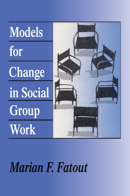 Models for Change in Social Group Work by Marian Fatout, 9780202360782