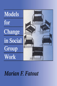 Models for Change in Social Group Work by Marian Fatout, 9780202360782