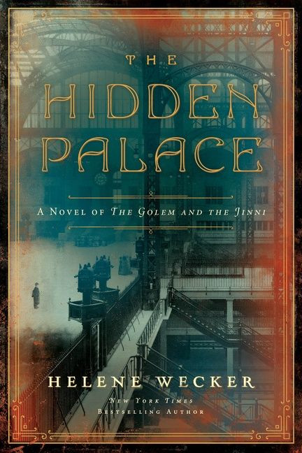 The Hidden Palace (A Novel of the Golem and the Jinni) by Helene Wecker, 9780062468710