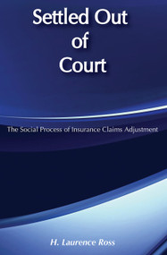 Settled out of Court (The Social Process of Insurance Claims Adjustments) by H. Laurence Ross, 9780202302966