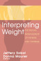 Interpreting Weight (The Social Management of Fatness and Thinness) by Jeffery Sobal, 9780202305783