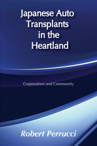 Japanese Auto Transplants in the Heartland (Corporatism and Community) by Robert Perrucci, 9780202305295