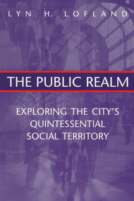 The Public Realm (Exploring the City's Quintessential Social Territory) by Lyn H. Lofland, 9780202306087