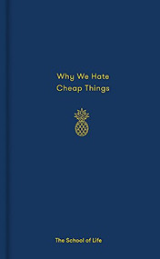 Why We Hate Cheap Things by The School of Life, Alain de Botton, 9780995573635