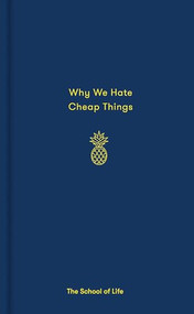 Why We Hate Cheap Things by The School of Life, Alain de Botton, 9780995573635