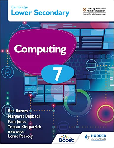 Cambridge Lower Secondary Computing 7 Student's Book by Margaret Debbadi, Ben Barnes, Pam Jones, Tristan Kirkpatrick, 9781398369320