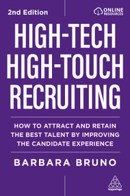 High-Tech High-Touch Recruiting (How to Attract and Retain the Best Talent By Improving the Candidate Experience) by Barbara Bruno, 9781398630161