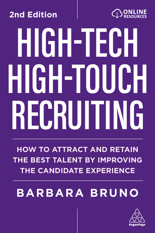 High-Tech High-Touch Recruiting (How to Attract and Retain the Best Talent By Improving the Candidate Experience) by Barbara Bruno, 9781398630161